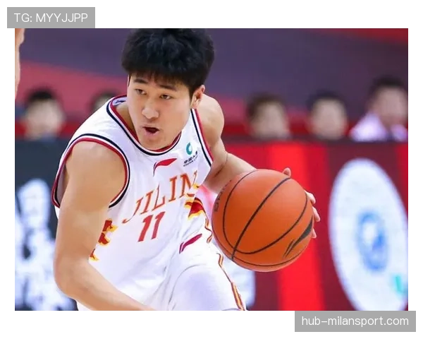 吉林姜伟泽场均数据稳步提升 后场发动机角色愈发关键